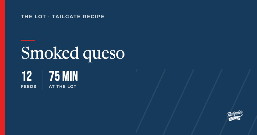 Recipe card: Smoked queso, feeds 12, 75 min at the lot