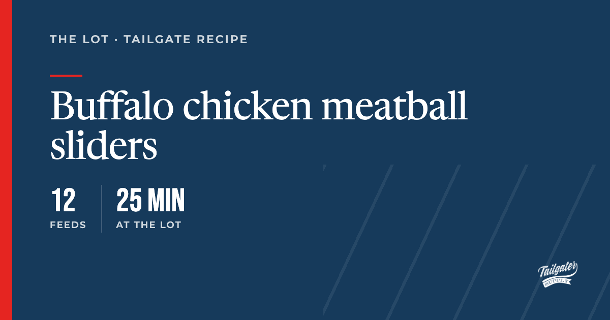 Recipe card: Buffalo chicken meatball sliders, 25 min at the lot