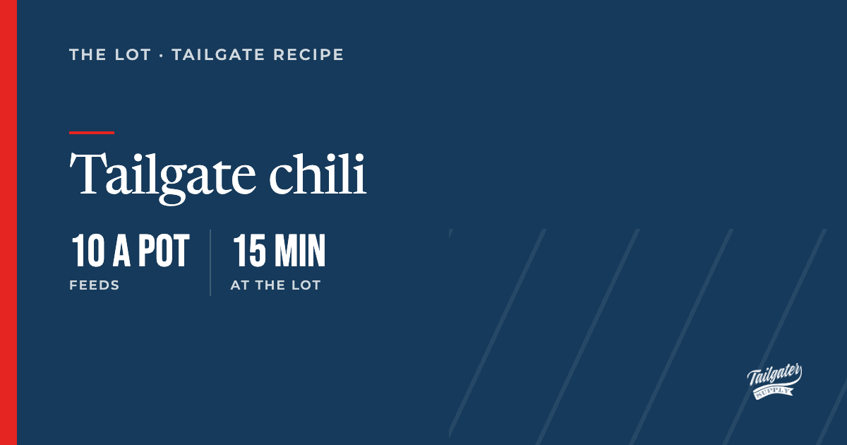 Recipe card: Tailgate chili, 3 pots, feeds 10 a pot, 15 min at the lot